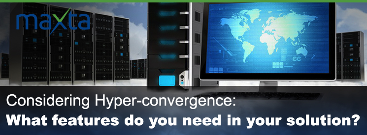 Considering Hyper-convergence: What features do you need in your solution?